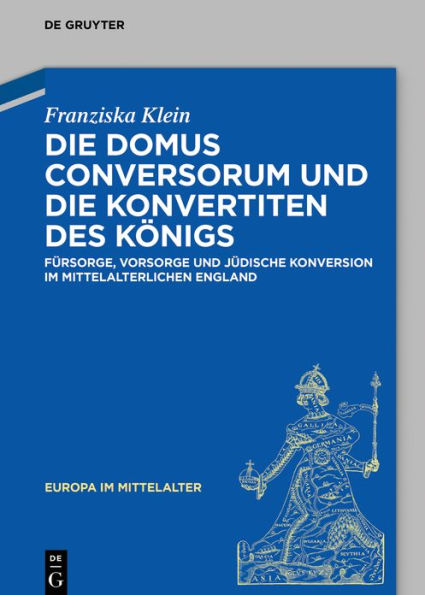 die Domus Conversorum und Konvertiten des Königs: Fürsorge, Vorsorge jüdische Konversion im mittelalterlichen England