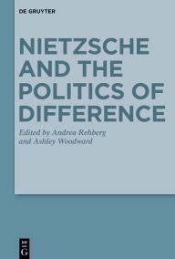 Title: Nietzsche and the Politics of Difference, Author: Andrea Rehberg