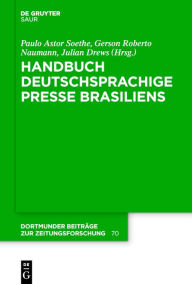 Title: Handbuch deutschsprachige Presse Brasiliens, Author: Paulo Astor Soethe