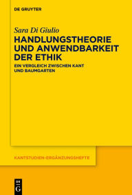 Title: Handlungstheorie und Anwendbarkeit der Ethik: Ein Vergleich zwischen Kant und Baumgarten, Author: Sara Di Giulio