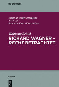 Title: Richard Wagner - recht betrachtet, Author: Wolfgang Schild