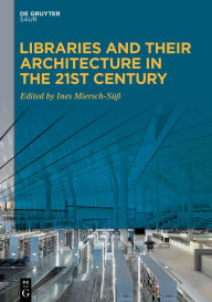 Title: Libraries and Their Architecture in the 21st Century, Author: Ines Miersch-Süß