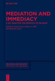 Title: Mediation and Immediacy: A Key Issue for the Semiotics of Religion, Author: Jenny Ponzo