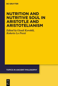 Title: Nutrition and Nutritive Soul in Aristotle and Aristotelianism, Author: Giouli Korobili