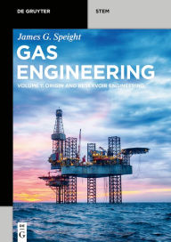 Title: Gas Engineering: Vol. 1: Origin and Reservoir Engineering, Author: James G. Speight