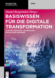 Title: Basiswissen für die Digitale Transformation: Content Services - Blockchain - Knowledge Graphen, Author: Daniel Burgwinkel