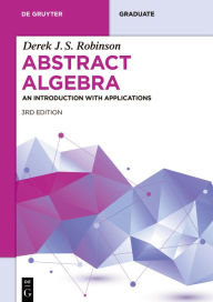 Title: Abstract Algebra: An Introduction with Applications, Author: Derek J.S. Robinson