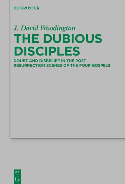 the Dubious Disciples: Doubt and Disbelief Post-Resurrection Scenes of Four Gospels