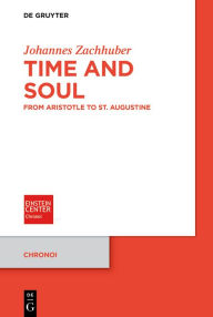 Title: Time and Soul: From Aristotle to St. Augustine, Author: Johannes Zachhuber