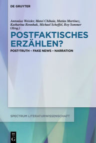 Title: Postfaktisches Erzählen?: Post-Truth ? Fake News ? Narration, Author: Antonius Weixler