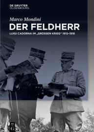 Title: Der Feldherr: Luigi Cadorna im 