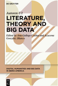 Title: Literature, Theory and Big Data, Author: Ana Gallego Cuiñas