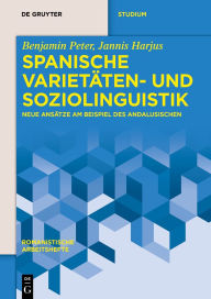 Title: Spanische Varietäten- und Soziolinguistik: Neue Ansätze am Beispiel des Andalusischen, Author: Benjamin Peter