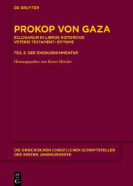 Title: Eclogarum in libros historicos Veteris Testamenti epitome: Teil 2: Der Exoduskommentar, Author: Prokop von Gaza