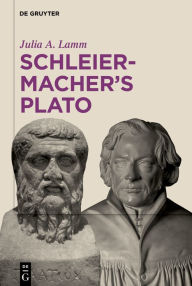 Title: Schleiermacher's Plato, Author: Julia A. Lamm