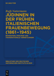 Title: Jüdinnen in der frühen italienischen Frauenbewegung (1861-1945): Biografien, Diskurse und transnationale Vernetzungen, Author: Ruth Nattermann