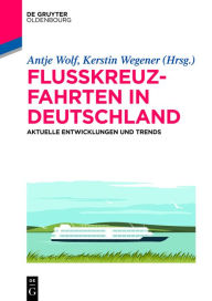 Title: Flusskreuzfahrten in Deutschland: Aktuelle Entwicklungen und Trends, Author: Antje Wolf