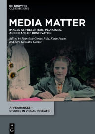 Title: Media Matter: Images as Presenters, Mediators, and Means of Observation, Author: Francisca Comas Rubí