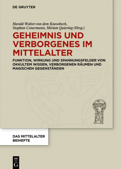 Geheimnis und Verborgenes im Mittelalter: Funktion, Wirkung Spannungsfelder von okkultem Wissen, verborgenen Räumen magischen Gegenständen