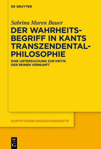 der Wahrheitsbegriff Kants Transzendentalphilosophie: Eine Untersuchung zur Kritik reinen Vernunft