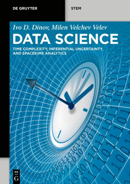 Data Science: Time Complexity, Inferential Uncertainty, and Spacekime Analytics / Edition 1