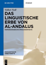 Title: Das linguistische Erbe von al-Andalus: Hispanoarabische Sprachkontakte, Author: Volker Noll