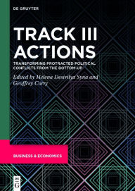 Title: Track III Actions: Transforming Protracted Political Conflicts from the Bottom-up, Author: Helena Desivilya Syna