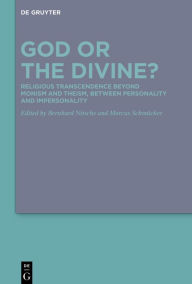 Title: God or the Divine?: Religious Transcendence beyond Monism and Theism, between Personality and Impersonality, Author: Bernhard Nitsche