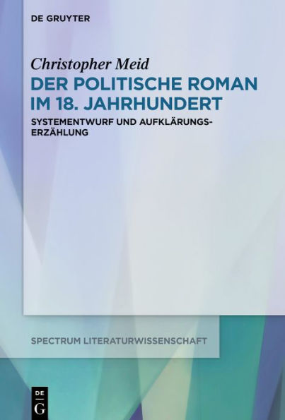 Der politische Roman im 18. Jahrhundert: Systementwurf und Aufklärungserzählung