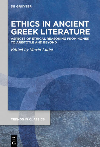 Ethics in Ancient Greek Literature: Aspects of Ethical Reasoning from Homer to Aristotle and Beyond