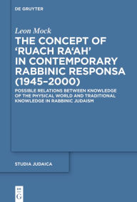 Title: The Concept of >Ruach Ra'ah< in Contemporary Rabbinic Responsa (1945-2000): Possible Relations between Knowledge of the Physical World and Traditional Knowledge in Rabbinic Judaism, Author: Leon Mock