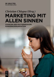 Title: Marketing mit allen Sinnen: Chancen der multisensualen Kundenkommunikation, Author: Christian Chlupsa