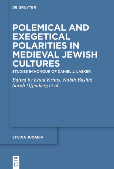 Polemical and Exegetical Polarities Medieval Jewish Cultures: Studies Honour of Daniel J. Lasker