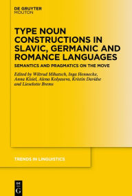 Title: Type Noun Constructions in Slavic, Germanic and Romance Languages: Semantics and Pragmatics on the Move, Author: Wiltrud Mihatsch