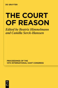 Title: The Court of Reason: Proceedings of the 13th International Kant Congress, Author: Beatrix Himmelmann
