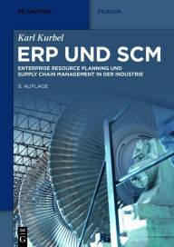 Title: ERP und SCM: Enterprise Resource Planning und Supply Chain Management in der Industrie, Author: Karl Kurbel