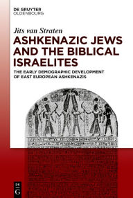 Title: Ashkenazic Jews and the Biblical Israelites: The Early Demographic Development of East European Ashkenazis, Author: Jits Straten