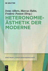 Title: Heteronomieästhetik der Moderne, Author: Irene Albers