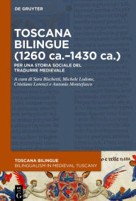 Title: Toscana bilingue (1260 ca.-1430 ca.): Per una storia sociale del tradurre medievale, Author: Sara Bischetti