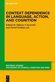 Title: Context Dependence in Language, Action, and Cognition, Author: Tadeusz Ciecierski