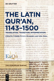 Title: The Latin Qur'an, 1143-1500: Translation, Transition, Interpretation, Author: Cándida Ferrero Hernández