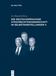 Title: Die deutschsprachige Strafrechtswissenschaft in Selbstdarstellungen II, Author: Eric Hilgendorf