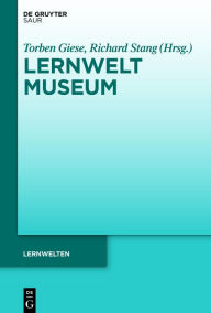 Title: Lernwelt Museum: Dimensionen der Kontextualisierung und Konzepte, Author: Torben Giese