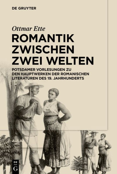 Romantik zwischen zwei Welten: Potsdamer Vorlesungen zu den Hauptwerken der Romanischen Literaturen des 19. Jahrhunderts