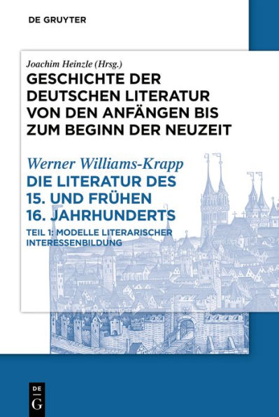 Die Literatur des 15. und frühen 16. Jahrhunderts: Teilband 1: Modelle literarischer Interessenbildung