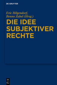 Title: Die Idee subjektiver Rechte, Author: Eric Hilgendorf