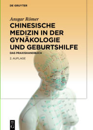 Title: Chinesische Medizin in der Gynäkologie und Geburtshilfe: Das Praxishandbuch, Author: Ansgar Römer