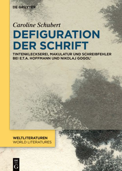 Defiguration der Schrift: Tintenkleckserei, Makulatur und Schreibfehler bei E.T.A. Hoffmann Nikolaj Gogol'