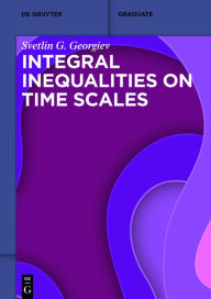 Title: Integral Inequalities on Time Scales, Author: Svetlin G. Georgiev