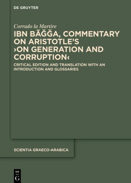 Ibn Bagga, Commentary on Aristotle's >On Generation and Corruption<: Critical Edition and Translation with an Introduction and Glossaries